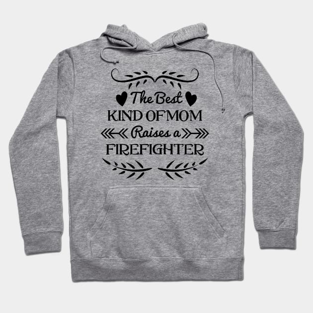 The best kind of Mom raises a firefighter, For Mother, Gift for mom Birthday, Gift for mother, Mother's Day gifts, Mother's Day, Mommy, Mom, Mother, Happy Mother's Day Hoodie by POP-Tee